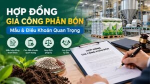 Hợp Đồng Gia Công Phân Bón: Mẫu Tham Khảo Và Điều Khoản Cần Biết