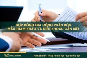 Hợp Đồng Gia Công Phân Bón: Mẫu Tham Khảo Và Điều Khoản Cần Biết